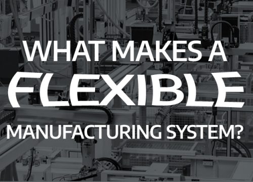 What Makes a Flexible Manufacturing System?